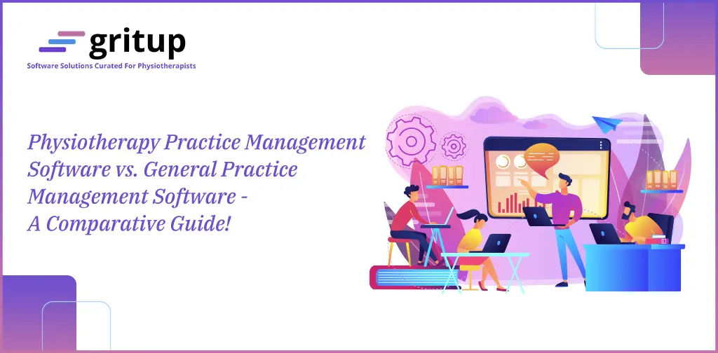 Physiotherapy Practice Management Software vs. General Practice Management Software – A Comparative Guide!