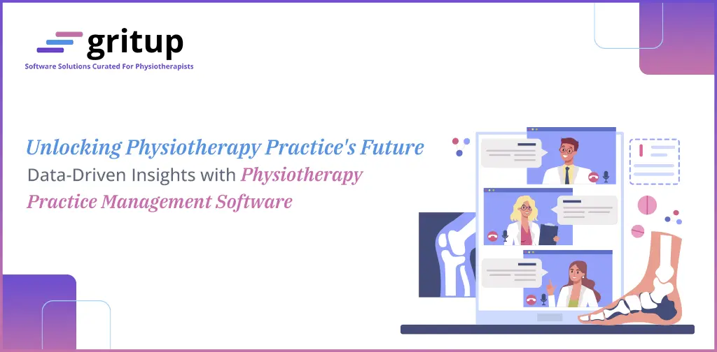 Unlocking Physiotherapy Practice’s Future : Data-Driven Insights with Physiotherapy Practice Management Software