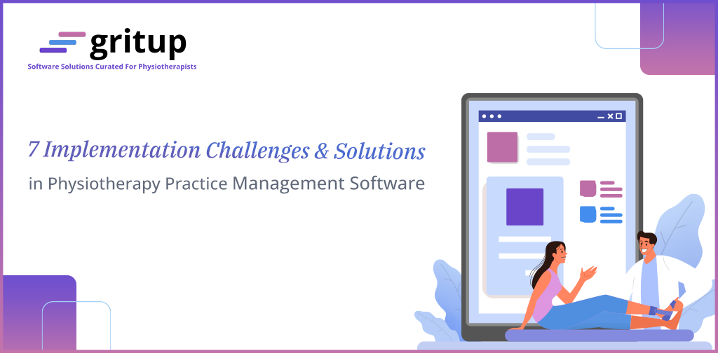 7 Implementation Challenges & Solutions in Physiotherapy Practice Management Software